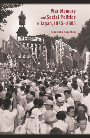 War Memory and Social Politics in Japan, 1945-2005 Paperback by Franziska Seraphim