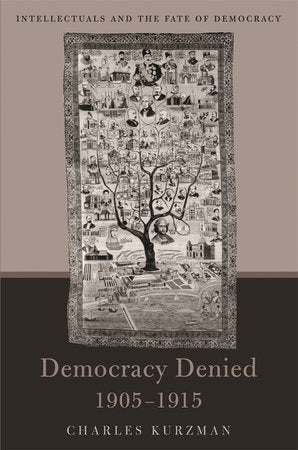 Democracy Denied, 1905-1915 Hardcover by Charles Kurzman