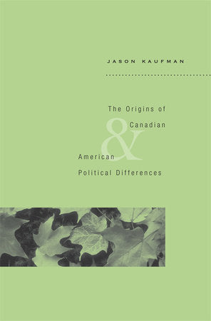 Origins of Canadian and American Political Differences Hardcover by Jason Kaufman