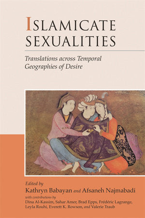 Islamicate Sexualities Paperback by Kathryn Babayan