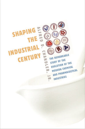 Shaping the Industrial Century Paperback by Alfred D. Chandler Jr.