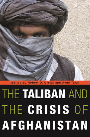 Taliban and the Crisis of Afghanistan Paperback by Robert D. Crews