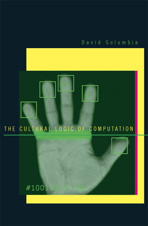Cultural Logic of Computation Hardcover by David Golumbia
