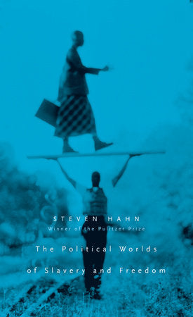 Political Worlds of Slavery and Freedom Hardcover by Steven Hahn