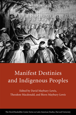 Manifest Destinies and Indigenous Peoples Paperback by David Maybury-Lewis