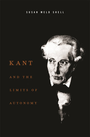 Kant and the Limits of Autonomy Hardcover by Susan Meld Shell