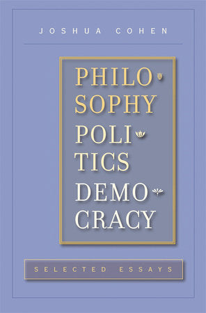 Philosophy, Politics, Democracy Hardcover by Joshua Cohen