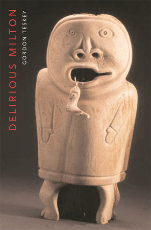 Delirious Milton Paperback by Gordon Teskey
