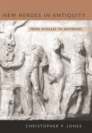 New Heroes in Antiquity Hardcover by Christopher P. Jones