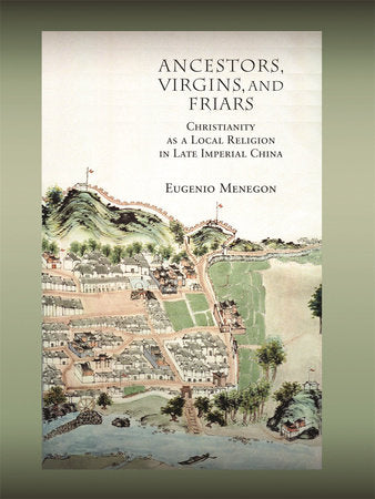 Ancestors, Virgins, and Friars Hardcover by Eugenio Menegon
