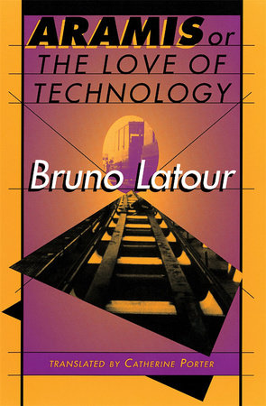 Aramis, or The Love of Technology Paperback by Bruno Latour