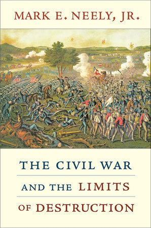 Civil War and the Limits of Destruction Paperback by Mark E. Neely Jr.