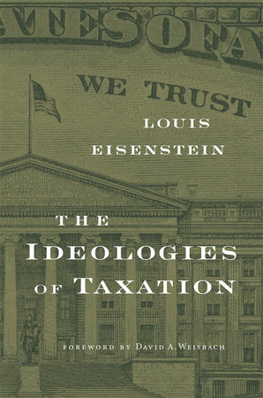 Ideologies of Taxation Paperback by Louis Eisenstein