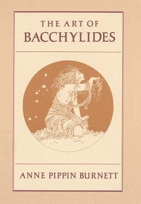 Art of Bacchylides Hardcover by Anne Pippin Burnett