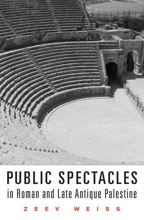 Public Spectacles in Roman and Late Antique Palestine Hardcover by Zeev Weiss