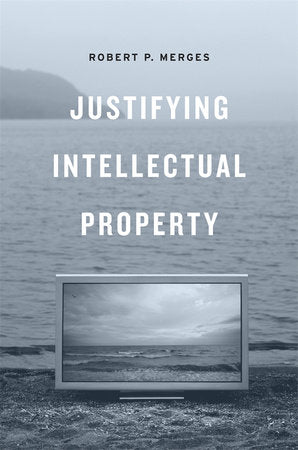 Justifying Intellectual Property Hardcover by Robert P. Merges
