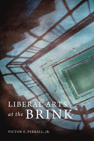 Liberal Arts at the Brink Hardcover by Victor E. Ferrall Jr.