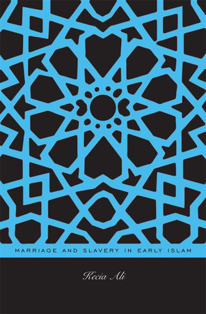 Marriage and Slavery in Early Islam Hardcover by Kecia Ali