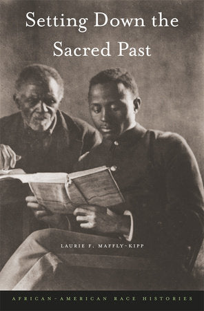 Setting Down the Sacred Past Hardcover by Laurie F. Maffly-Kipp