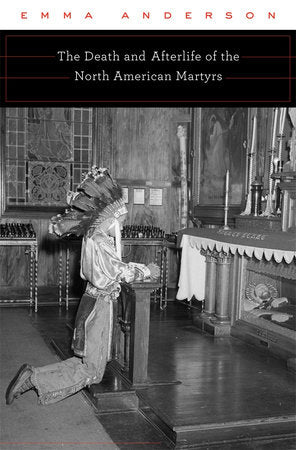 Death and Afterlife of the North American Martyrs Hardcover by Emma Anderson