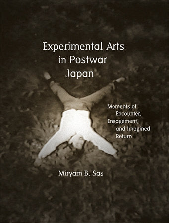 Experimental Arts in Postwar Japan Hardcover by Miryam Sas