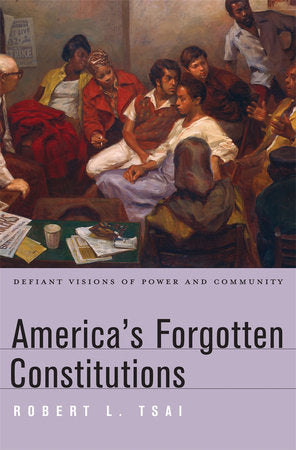America's Forgotten Constitutions Hardcover by Robert L. Tsai