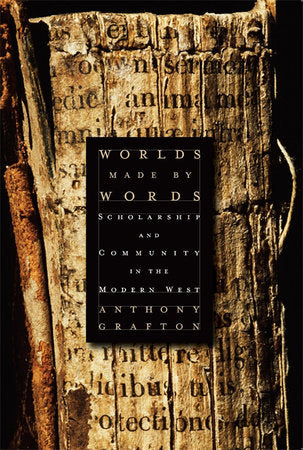 Worlds Made by Words Paperback by Anthony Grafton