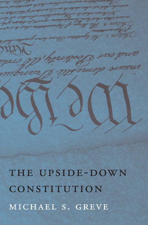 Upside-Down Constitution Hardcover by Michael S. Greve