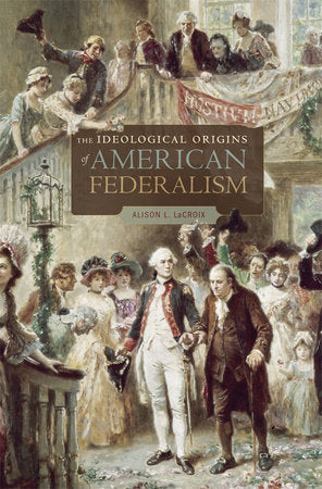 Ideological Origins of American Federalism Paperback by Alison L. LaCroix