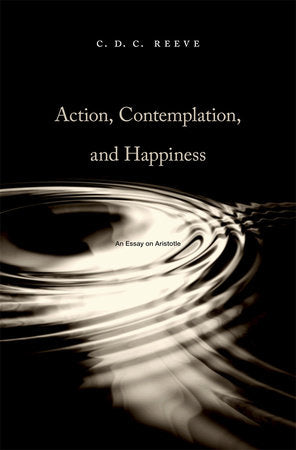 Action, Contemplation, and Happiness Hardcover by C. D. C. Reeve