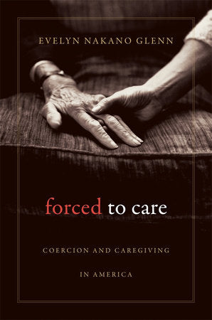 Forced to Care Paperback by Evelyn Nakano Glenn