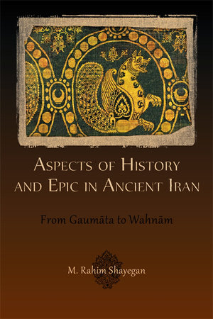 Aspects of History and Epic in Ancient Iran Paperback by M. Rahim Shayegan