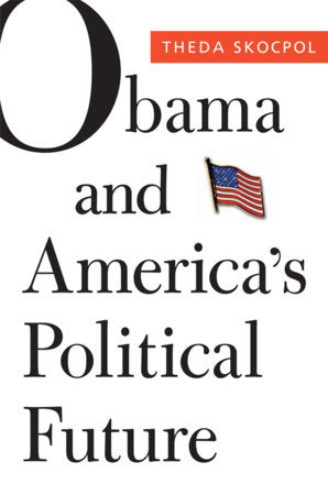 Obama and America's Political Future Hardcover by Theda Skocpol