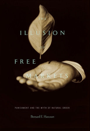Illusion of Free Markets Paperback by Bernard E. Harcourt