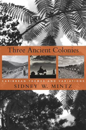 Three Ancient Colonies Paperback by Sidney W. Mintz