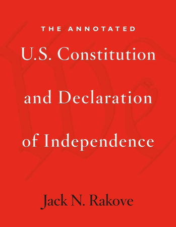 Annotated U.S. Constitution and Declaration of Independence Paperback by Jack N. Rakove