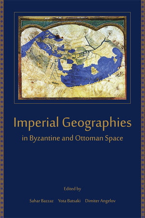Imperial Geographies in Byzantine and Ottoman Space Paperback by Sahar Bazzaz