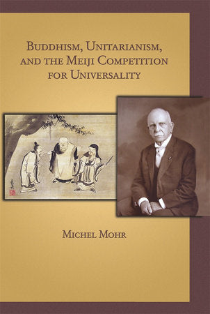 Buddhism, Unitarianism, and the Meiji Competition for Universality Hardcover by Michel Mohr