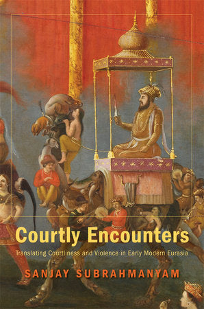 Courtly Encounters Hardcover by Sanjay Subrahmanyam