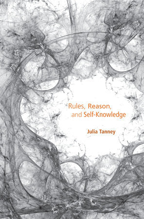 Rules, Reason, and Self-Knowledge Hardcover by Julia Tanney