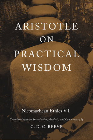 Aristotle on Practical Wisdom Hardcover by C. D. C. Reeve
