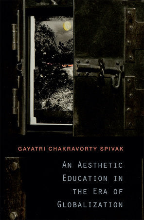 Aesthetic Education in the Era of Globalization Paperback by Gayatri Chakravorty Spivak