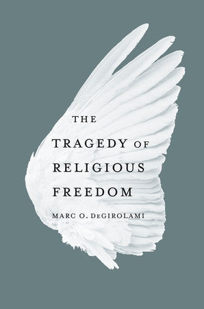 Tragedy of Religious Freedom Hardcover by Marc O. DeGirolami