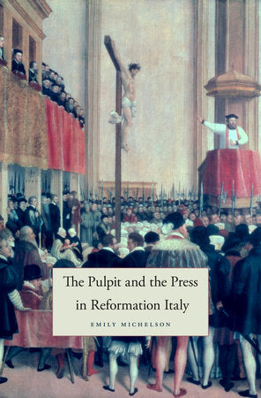 Pulpit and the Press in Reformation Italy Hardcover by Emily Michelson