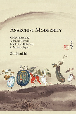Anarchist Modernity Hardcover by Sho Konishi