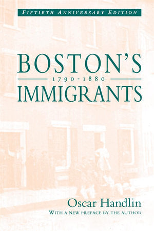 Boston's Immigrants, 1790-1880 Paperback by Oscar Handlin