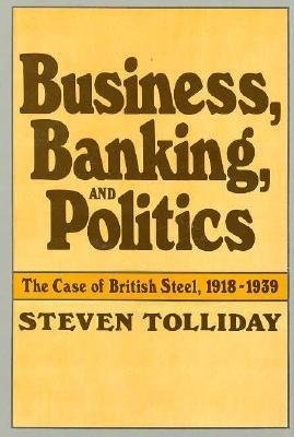 Business, Banking, and Politics Hardcover by Steven Tolliday