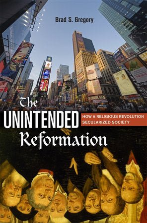 Unintended Reformation Paperback by Brad S. Gregory