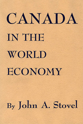 Canada in the World Economy Hardcover by John A. Stovel
