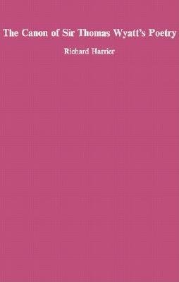 Canon of Sir Thomas Wyatt's Poety Hardcover by Richard Harrier